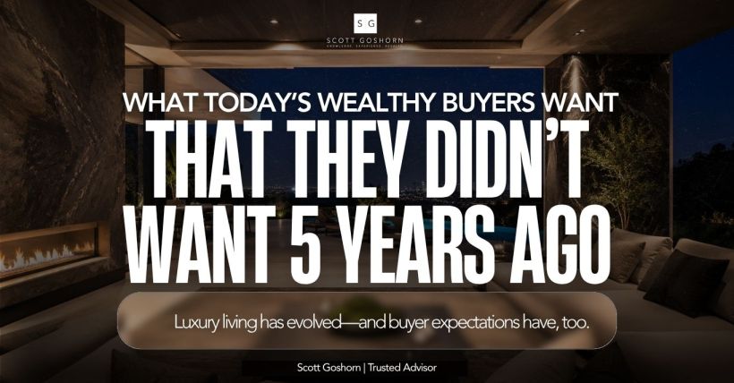 What Today's Wealthy Buyers Want That They Didn't Want 5 Years Ago | Scott Goshorn